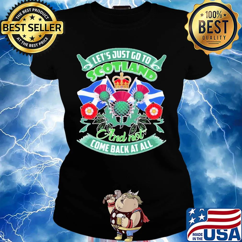 Let's just go toscotland and not come back at all s Ladies tee
