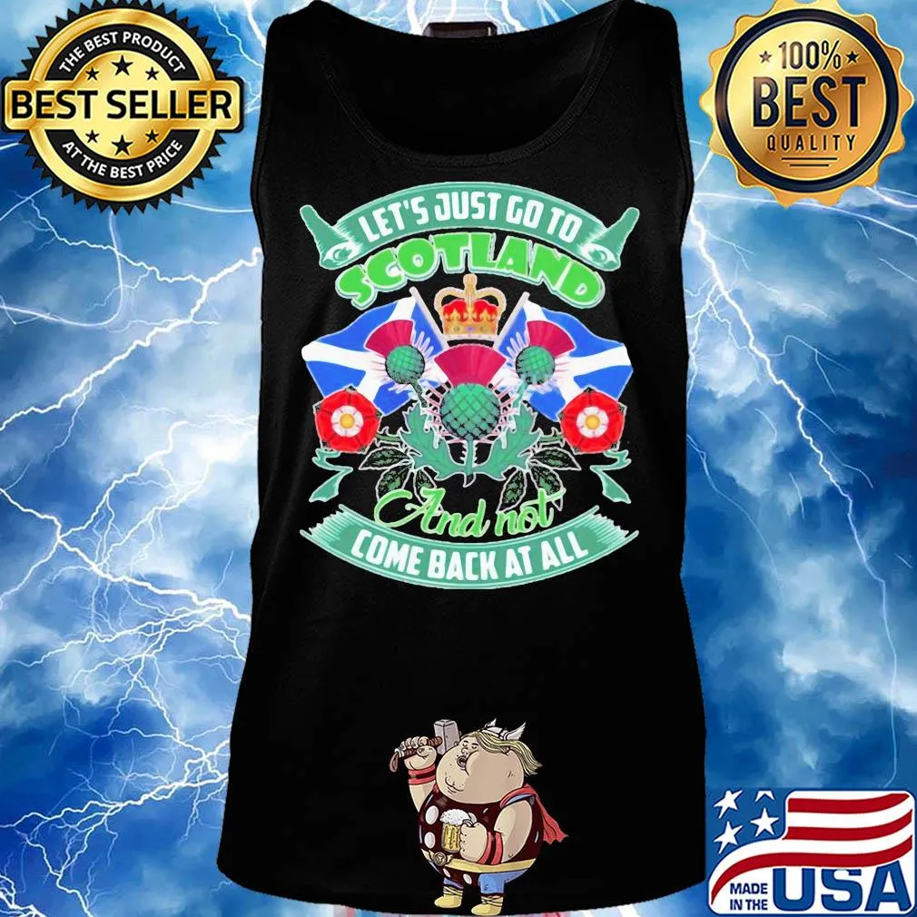 Let's just go toscotland and not come back at all s Tank top