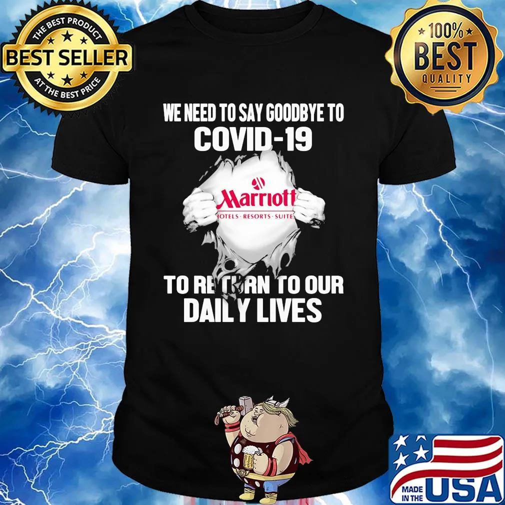 Marriott hotels resorts suites we need to say goodbye to covid-19 to return to our daily lives shirt