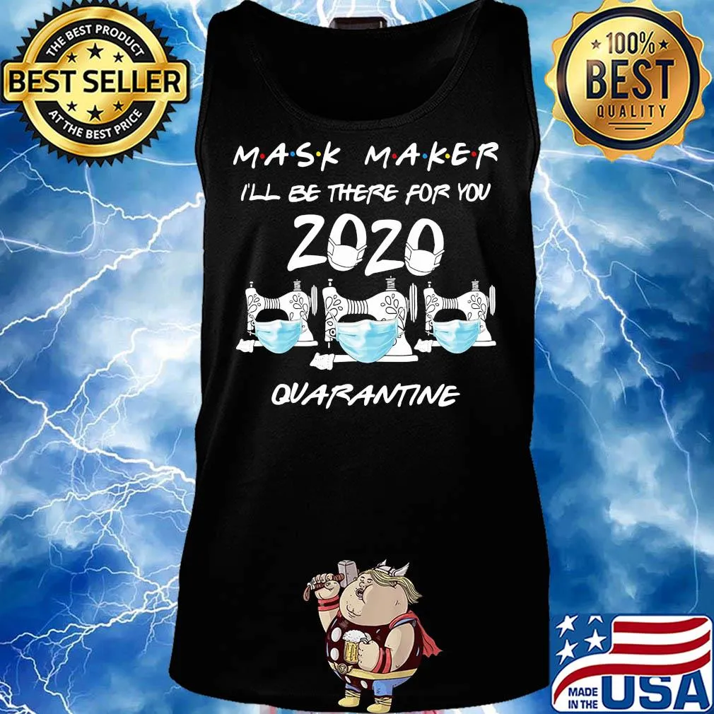 Mask maker I’ll be there for you quarantine sewing mask covid-19 s Tank top