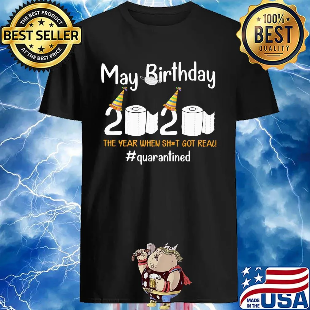 May Birthday 2020 The Year When Shit Got Real Quarantined Toilet Paper Covid-19 shirt