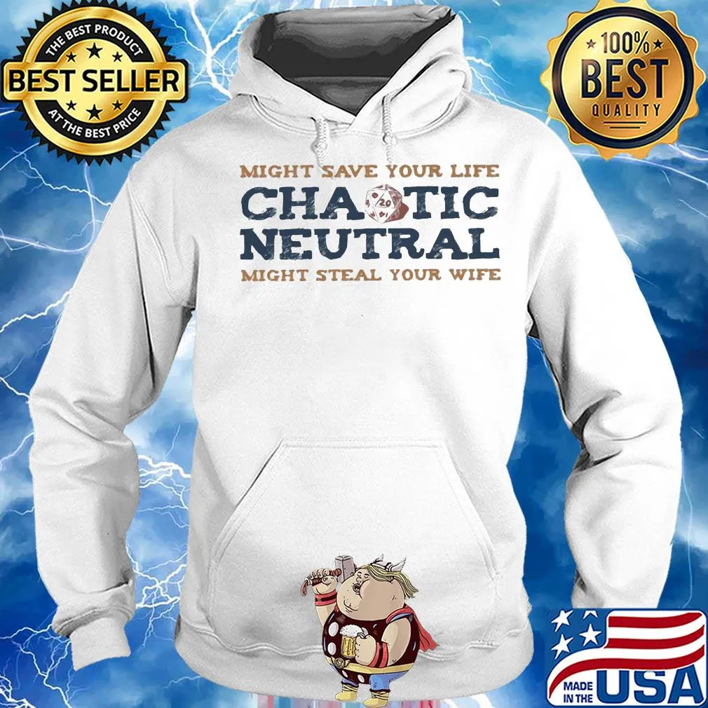 Might save your life chaotic neutral might steal your wife s Hoodie