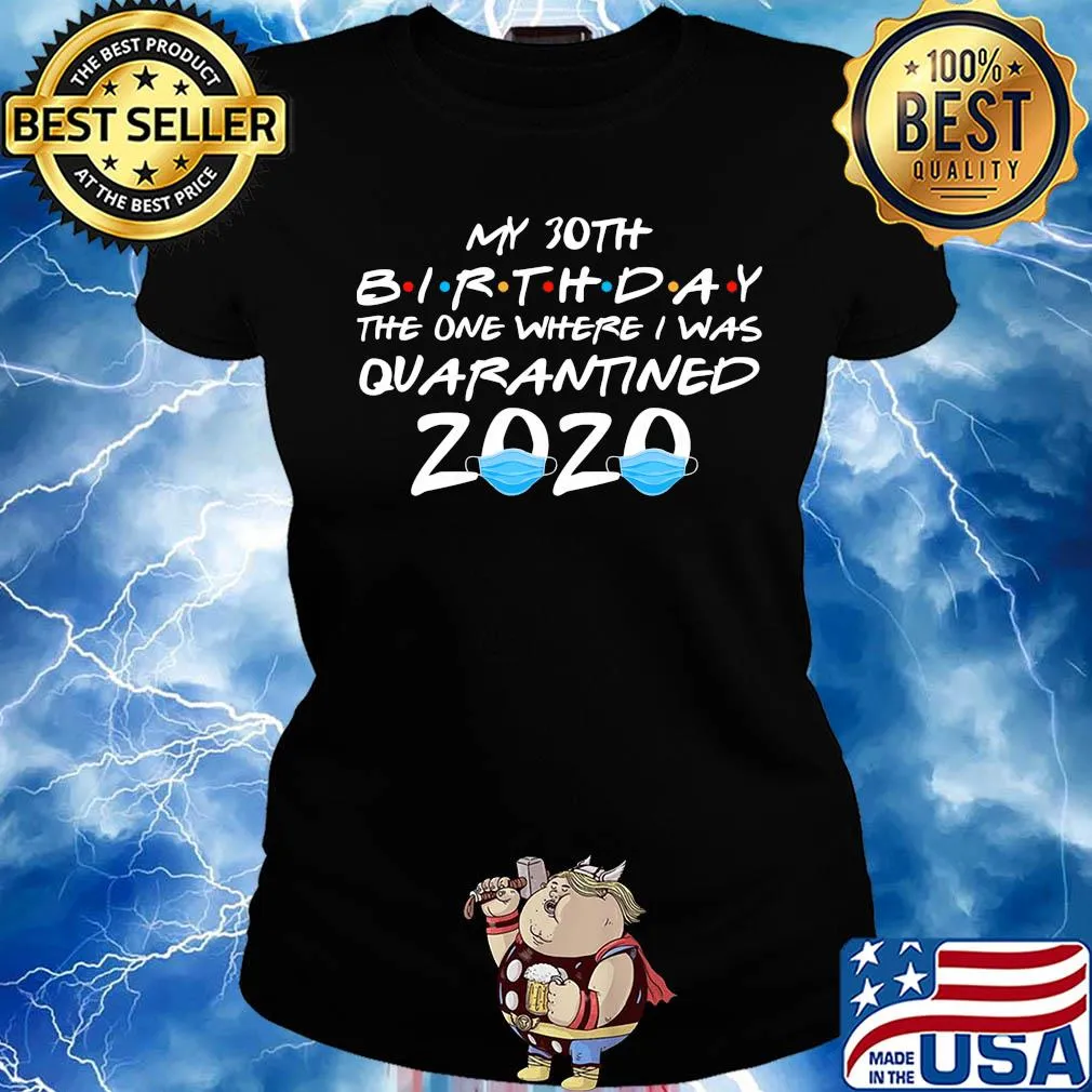 My 30th birthday the one where i was quarantined 2020 masks covid-19 s Ladies tee
