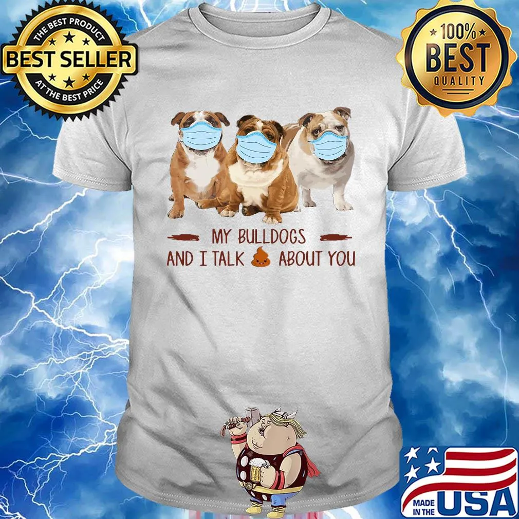 My bulldogs and i talk shit about you covid-19 shirt