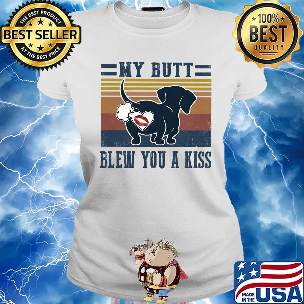 My butt blew you a kiss s Ladies tee