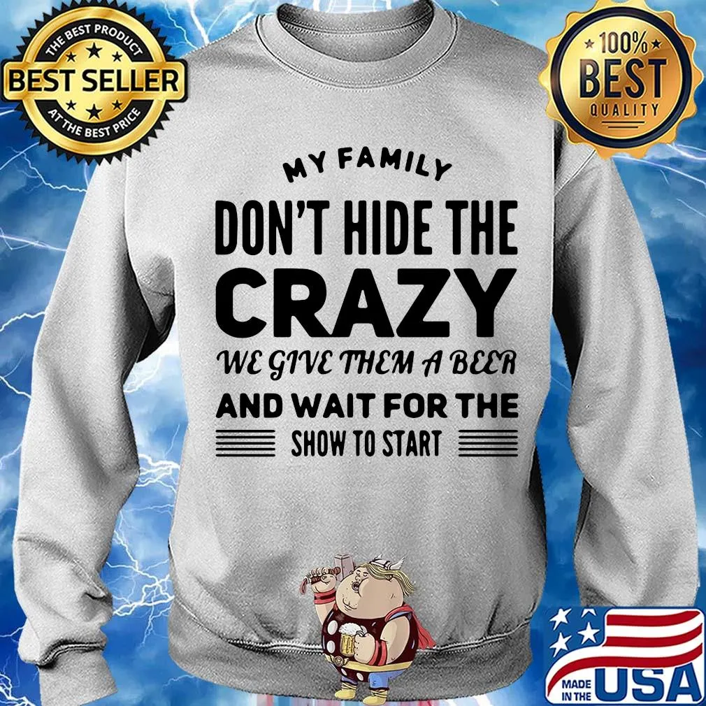 My family don't hide the crazy we give them a beer and wait for the show to start s Sweater