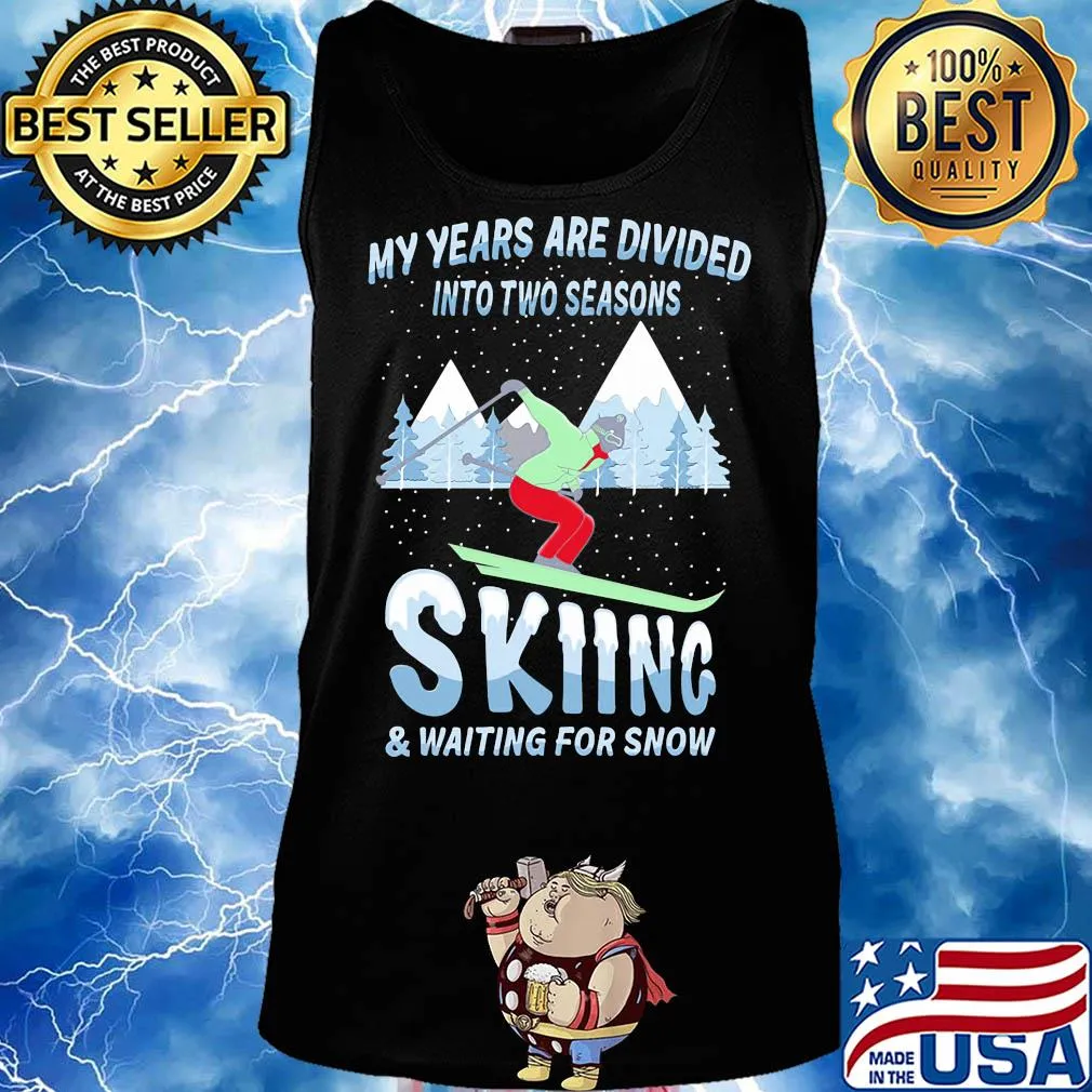 My years are divided into two seasons skiing and waiting for snow s Tank top