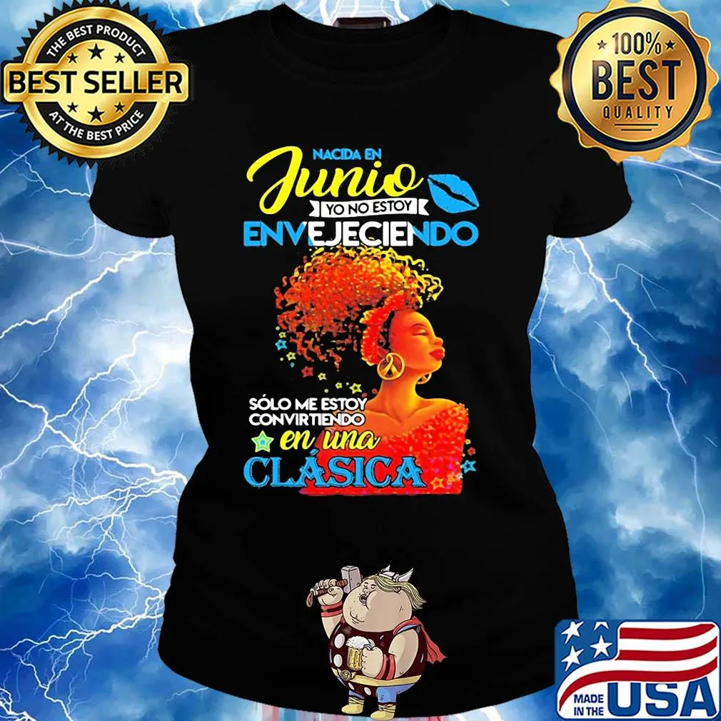 Nacida en junio yo no estoy envejeciendo solo me estoy convirtiendo en una clasica s Ladies tee