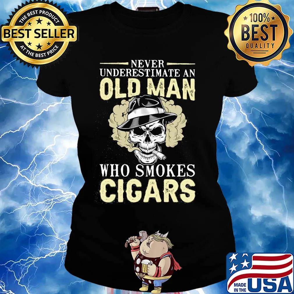 Never underestimate an old man who smokes Cicars skull s Ladies tee