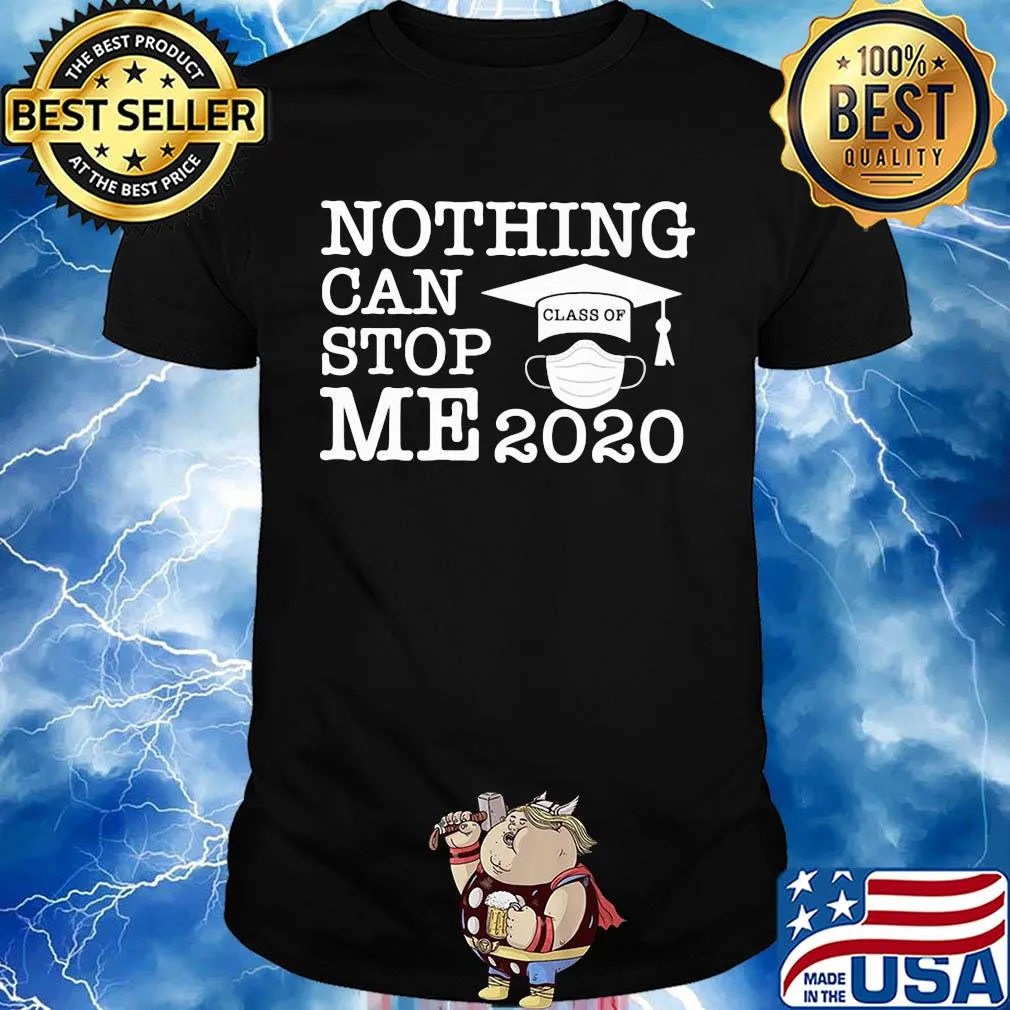 Nothing can stop me 2020 class of mask shirt