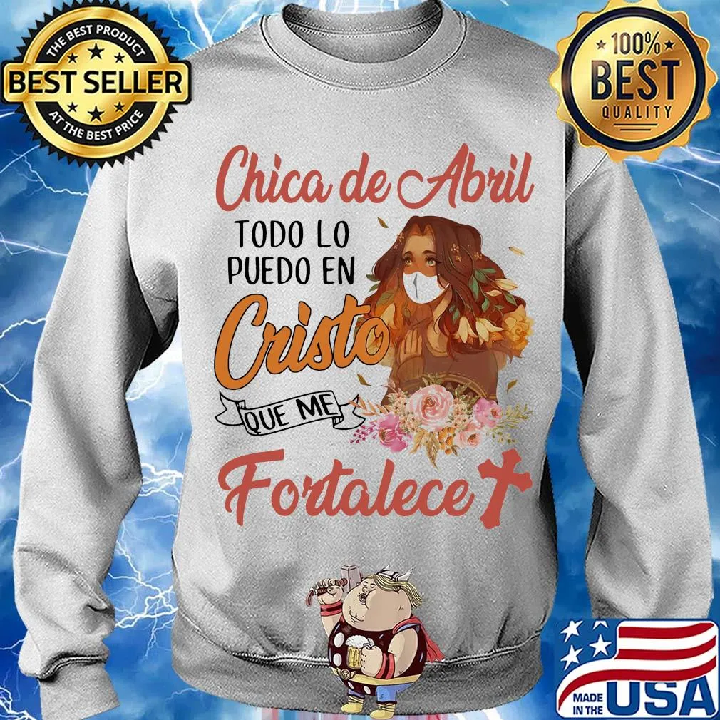 Official Chica de abril todo lo puedo en cristo que me fortalece s Sweater