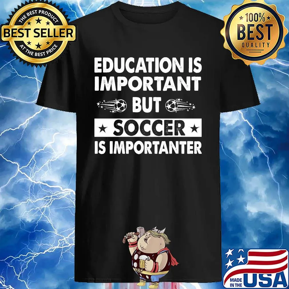 Official Education is important but soccer is importanter shirt