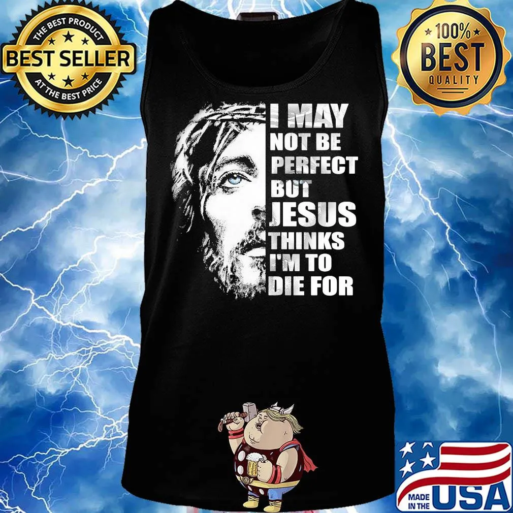 Official I may not be perfect but Jesus thinks I'm to die for s Tank top