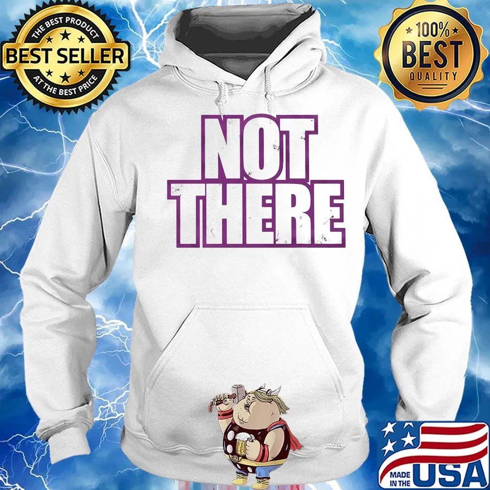 Official Not there s Hoodie