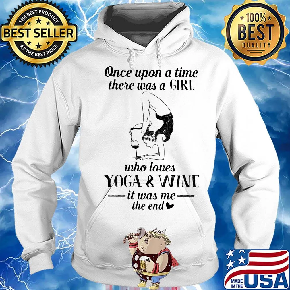 Once upon a time there was a girl who really loves yoga and wine it was me the end s Hoodie