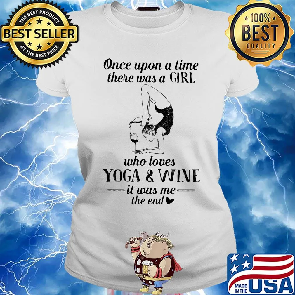 Once upon a time there was a girl who really loves yoga and wine it was me the end s Ladies tee