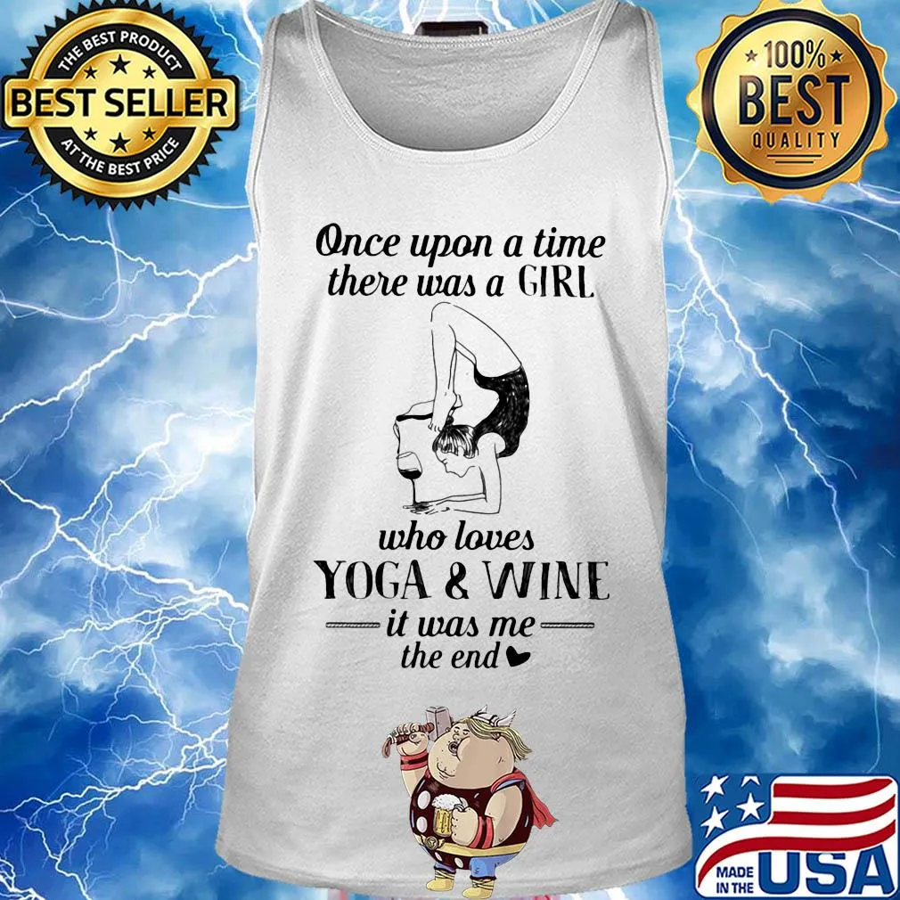 Once upon a time there was a girl who really loves yoga and wine it was me the end s Tank top