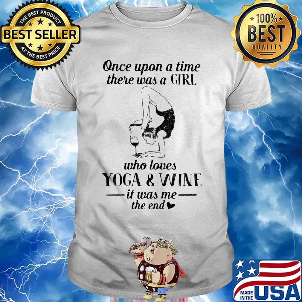 Once upon a time there was a girl who really loves yoga and wine it was me the end shirt