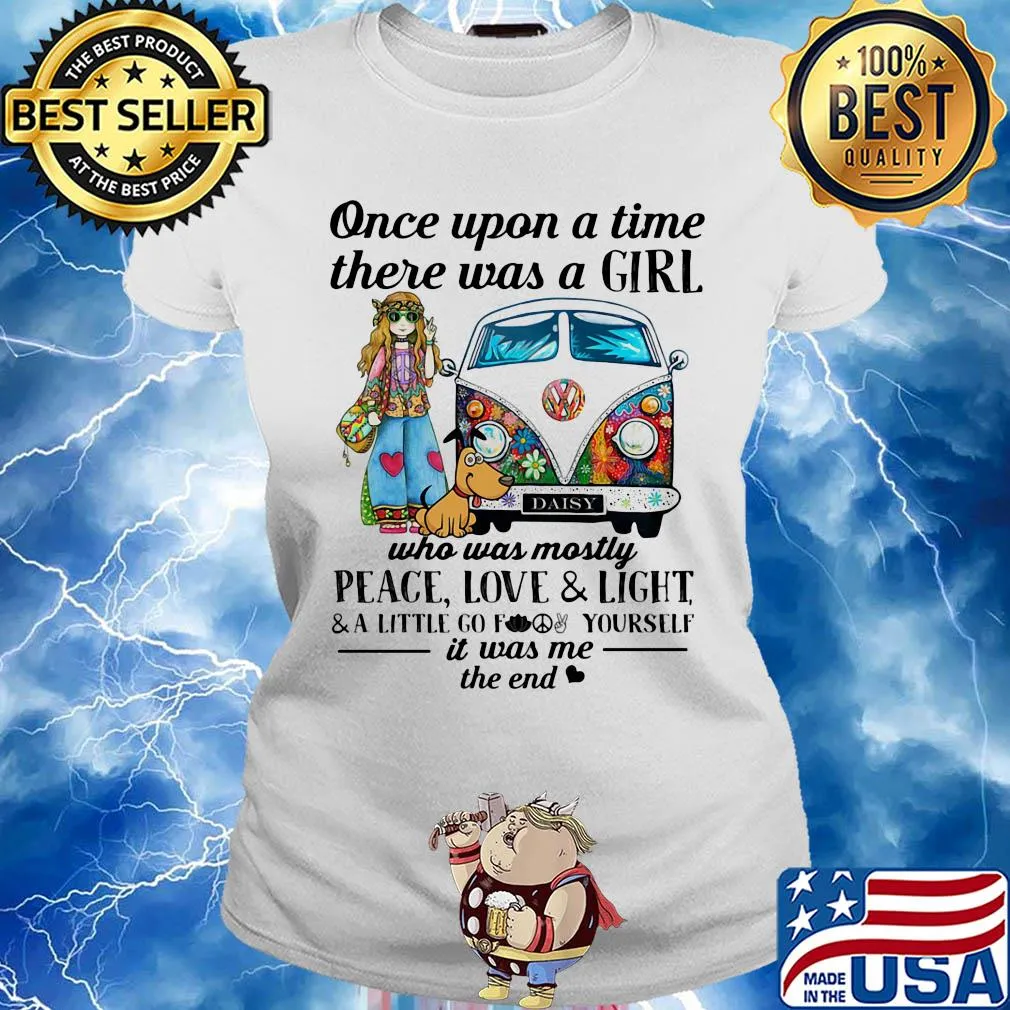 Once upon a time there was a girl who was mostly peace love and light and little go f yourself it was me the end s Ladies tee