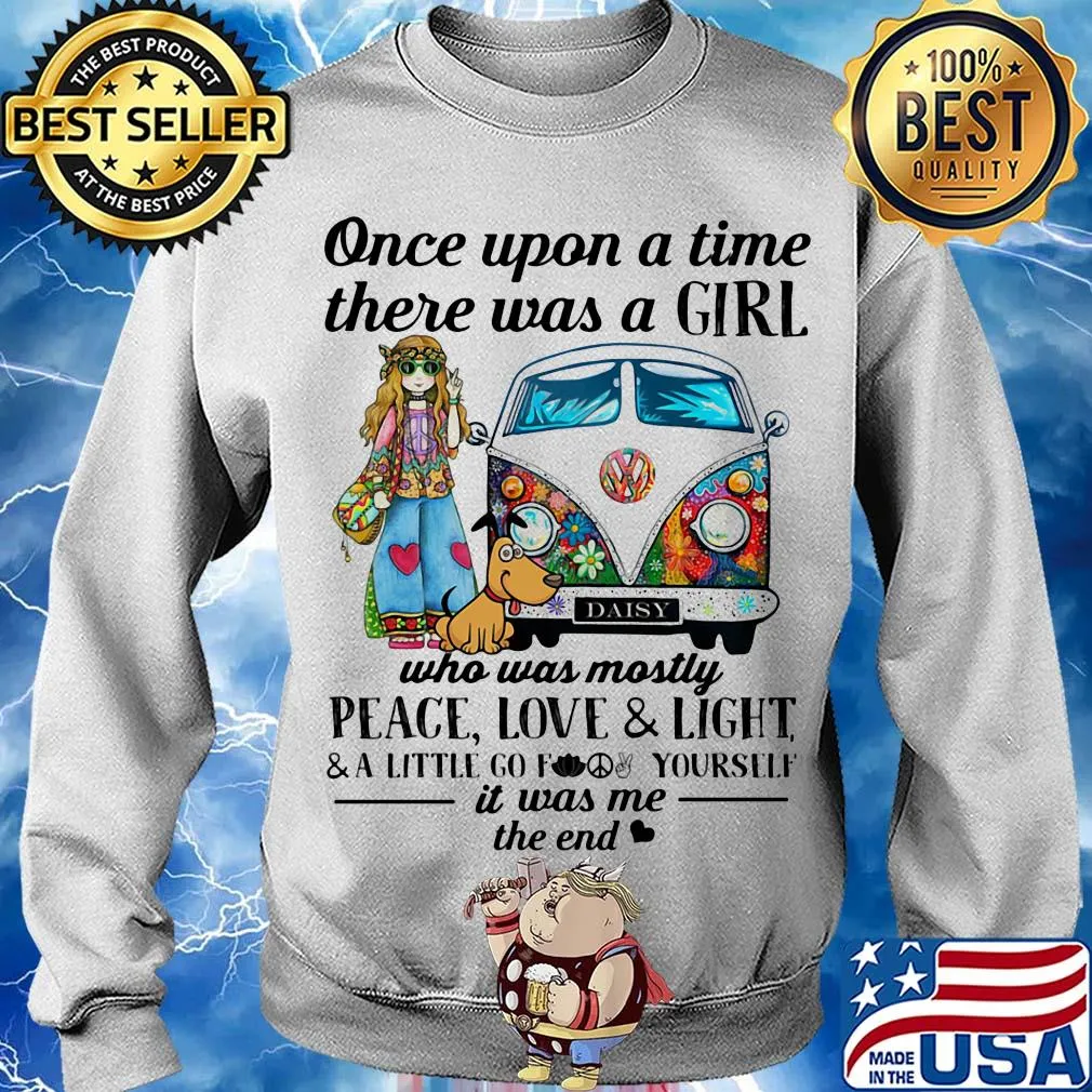 Once upon a time there was a girl who was mostly peace love and light and little go f yourself it was me the end s Sweater