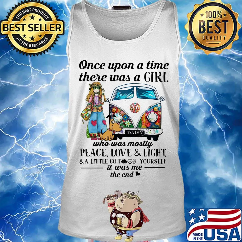 Once upon a time there was a girl who was mostly peace love and light and little go f yourself it was me the end s Tank top