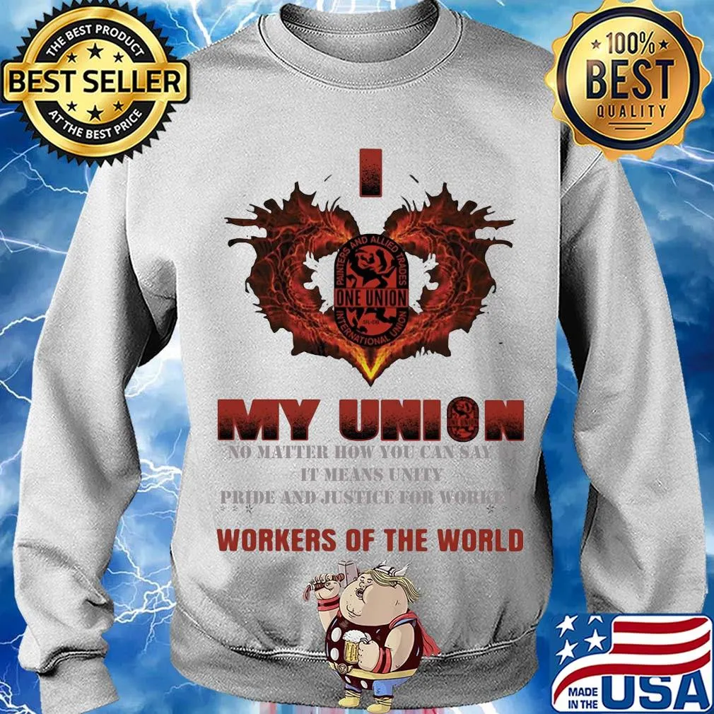One Union I love My union no matter how you can say it workers of the world s Sweater