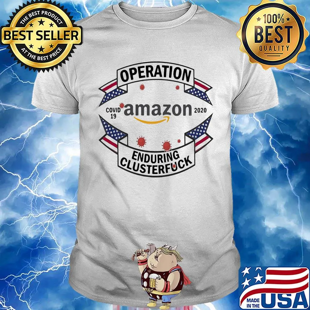 Operations covid 19 Amazon 2020 enduring clusterfuck shirt