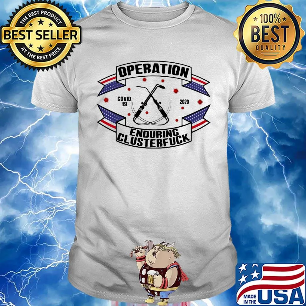 Operations covid 19 Welder 2020 enduring clusterfuck shirt