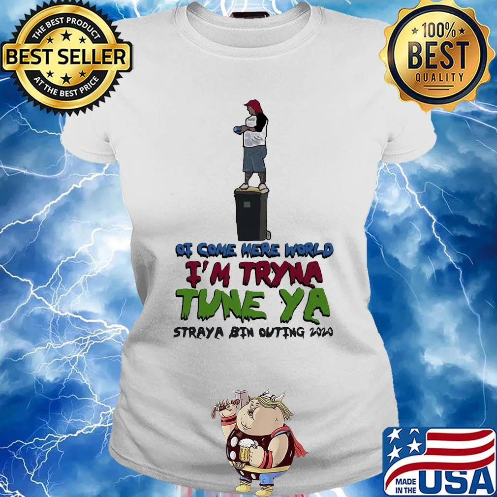 Ot come here world i’m tryna tune ya straya bin outing 2020 s Ladies tee