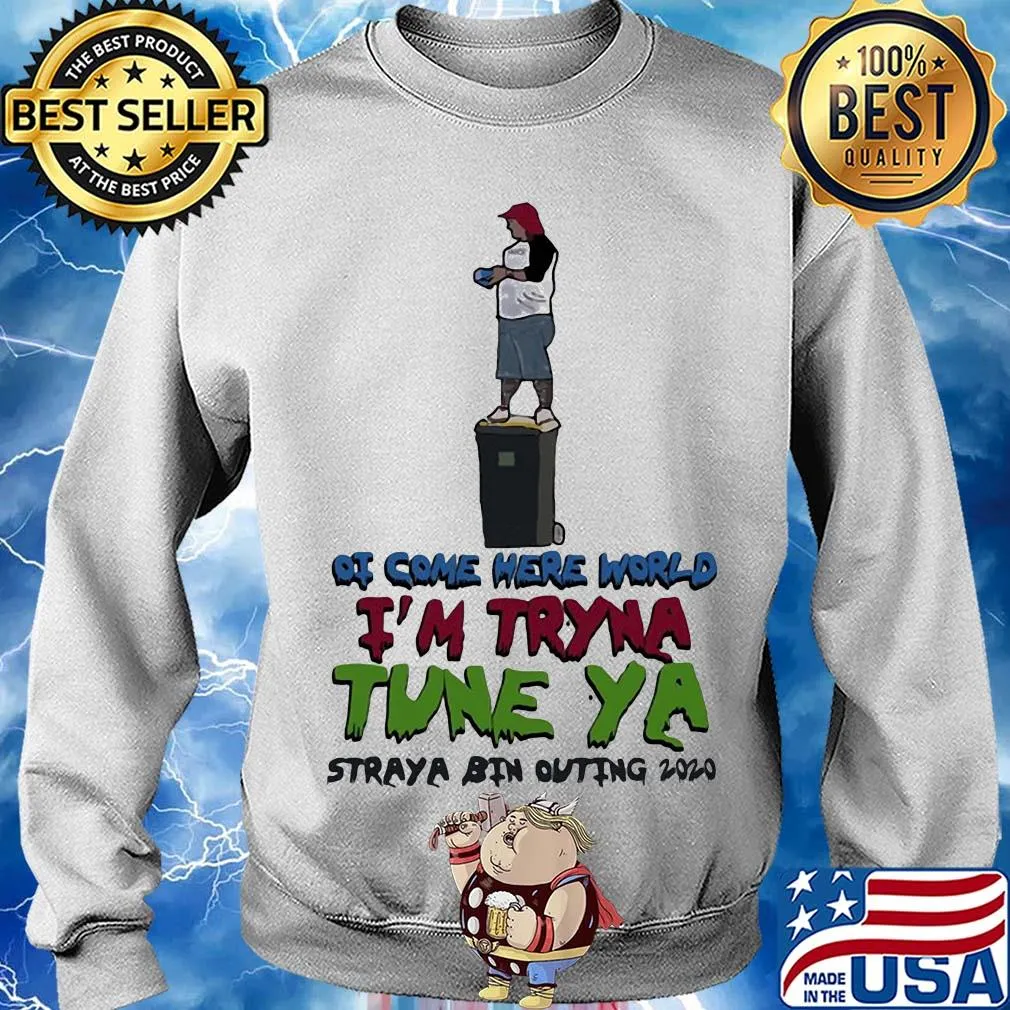 Ot come here world i’m tryna tune ya straya bin outing 2020 s Sweater