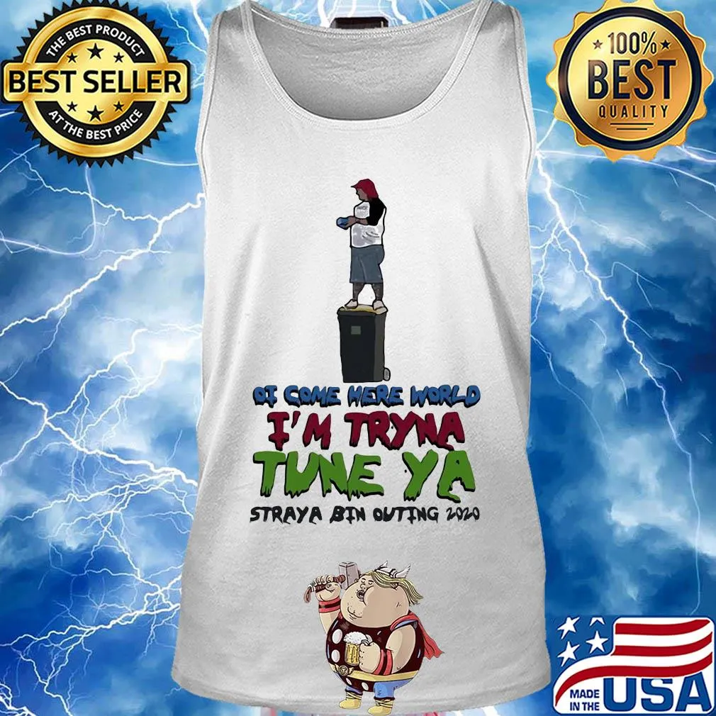 Ot come here world i’m tryna tune ya straya bin outing 2020 s Tank top