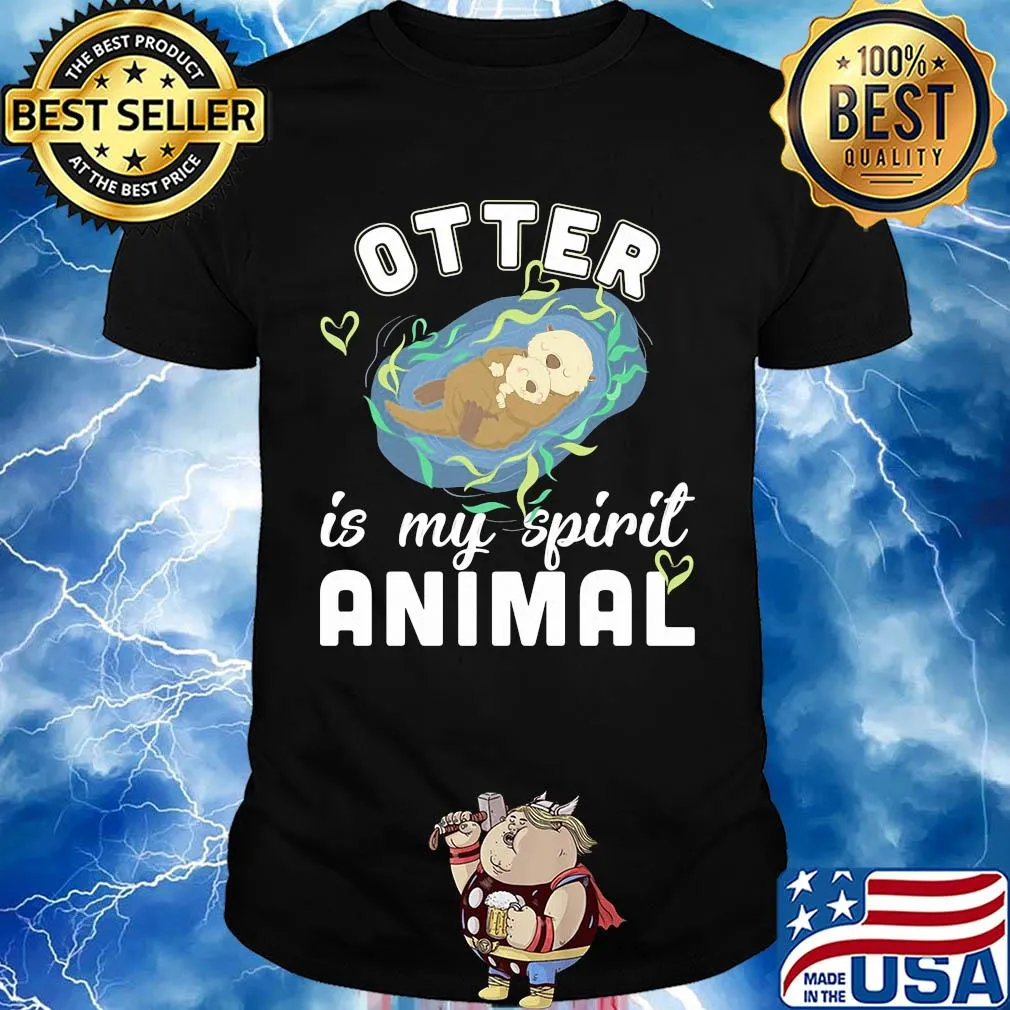 Otter is my spirit animal shirt