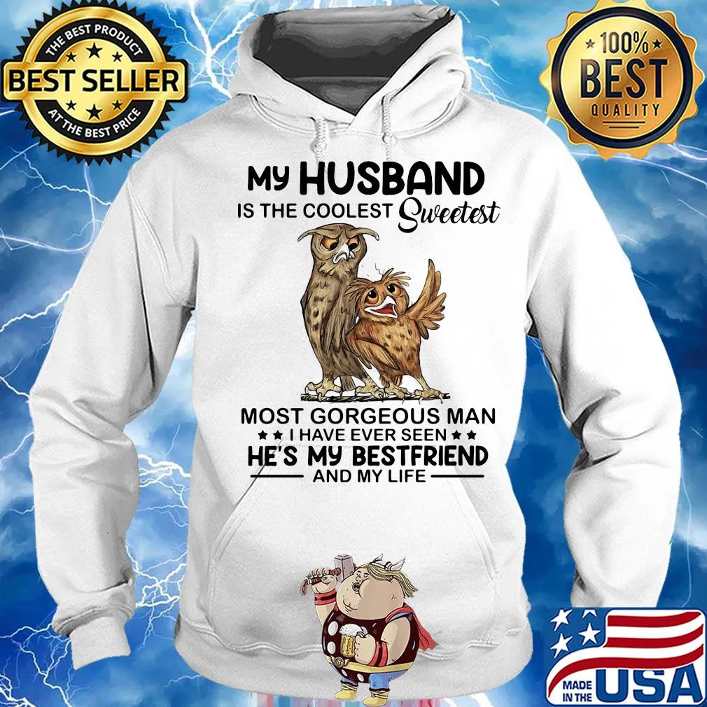 Owl my husband is the coolest sweetest most gorgeous man s Hoodie