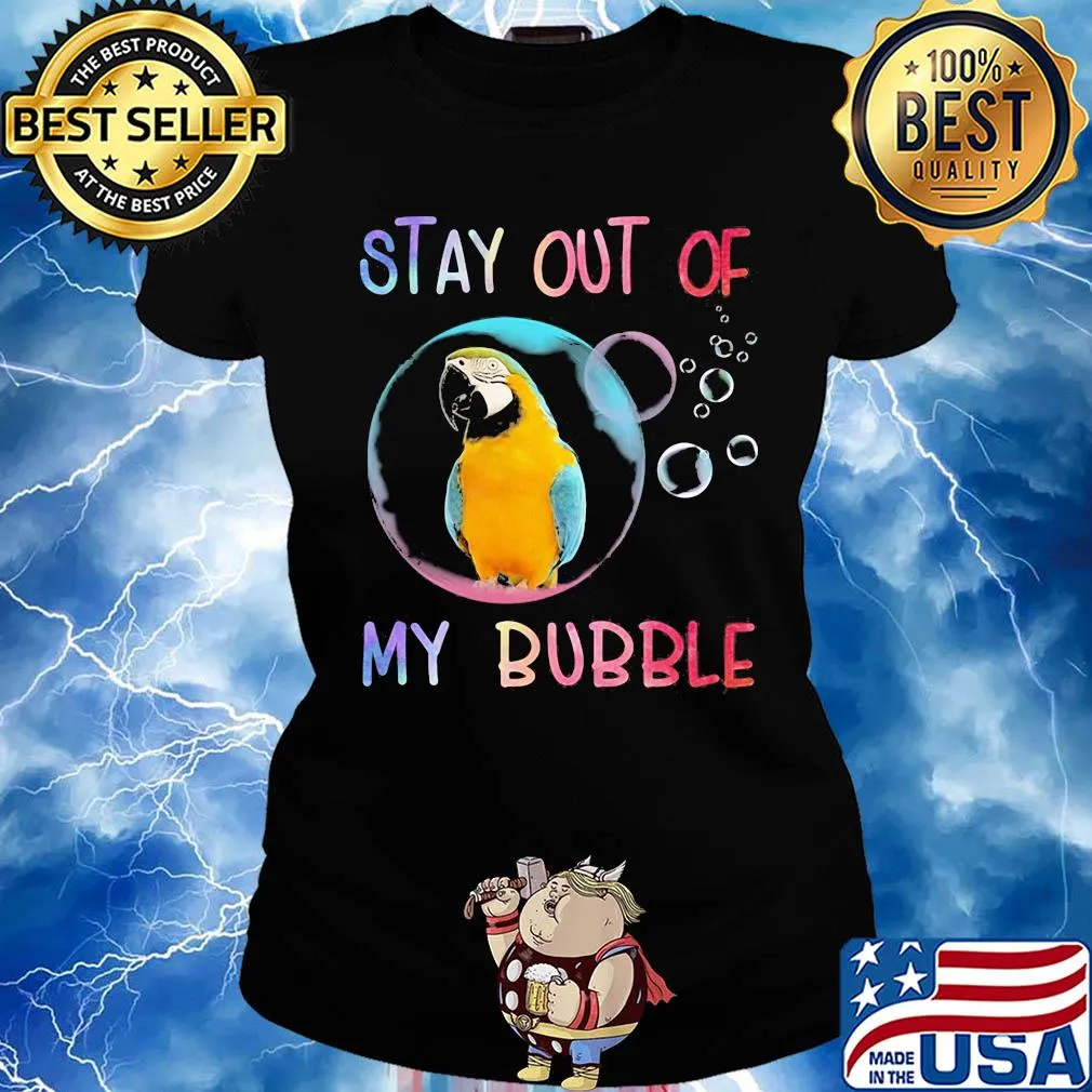 Parrot stay out of my bubble s Ladies tee