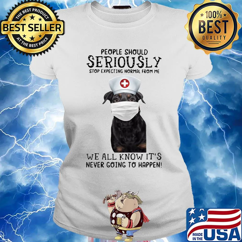 People should seriously stop expecting normal from me we all know it's never going to happen Dog mask s Ladies tee