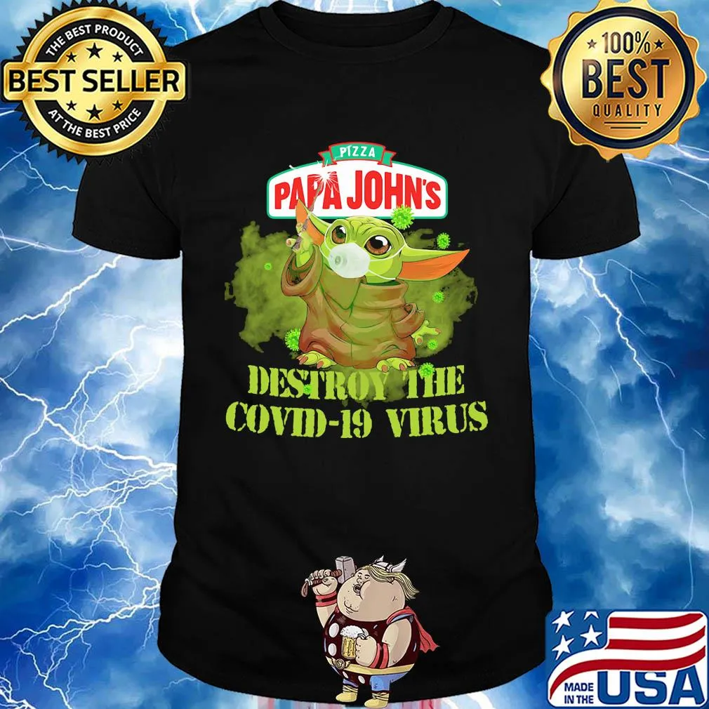 Pizza papa john’s baby yoda destroy the covid-19 virus shirt