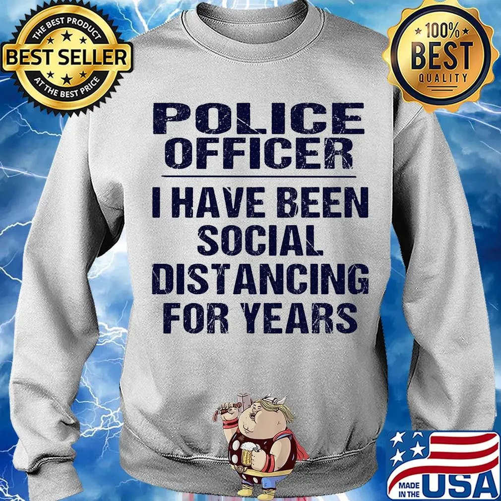 Police officer I have been social distancing for years s Sweater
