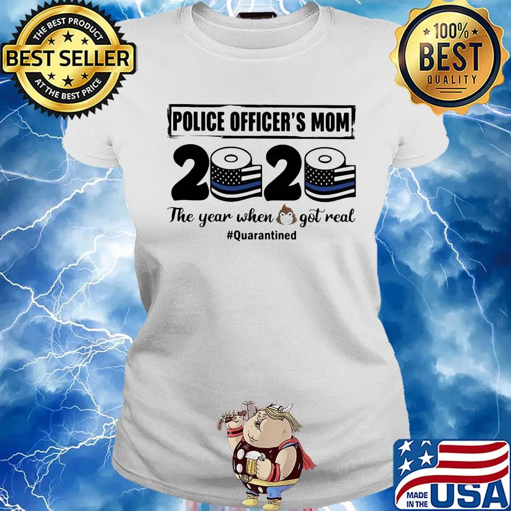 Police officer’s mom 2020 the year when shit got real quarantined toilet paper mask covid-19 american flag s Ladies tee