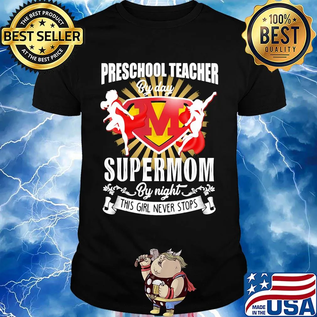Preschool teacher by day supermom by night this girl never stops shirt