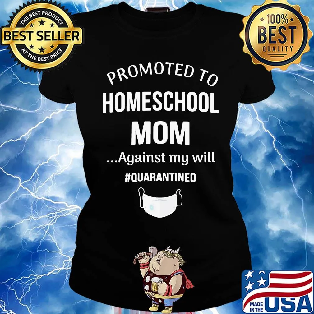 Promoted to homeschool mom against my will quarantined mask s Ladies tee