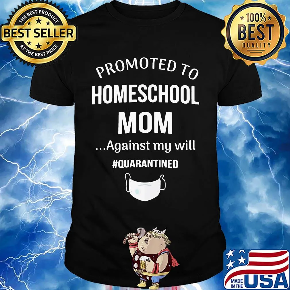 Promoted to homeschool mom against my will quarantined mask shirt