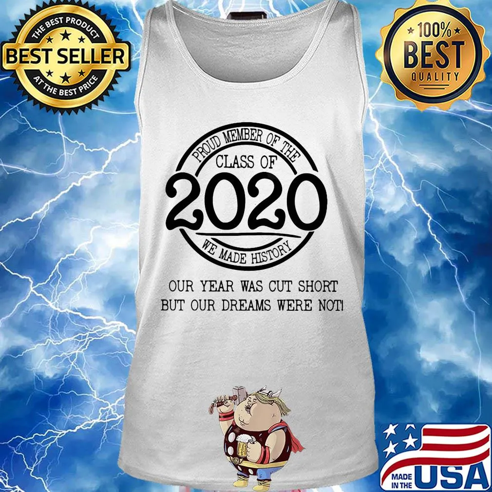 Proud member of the class 2020 we made history our year was cut short but our dreams were not s Tank top