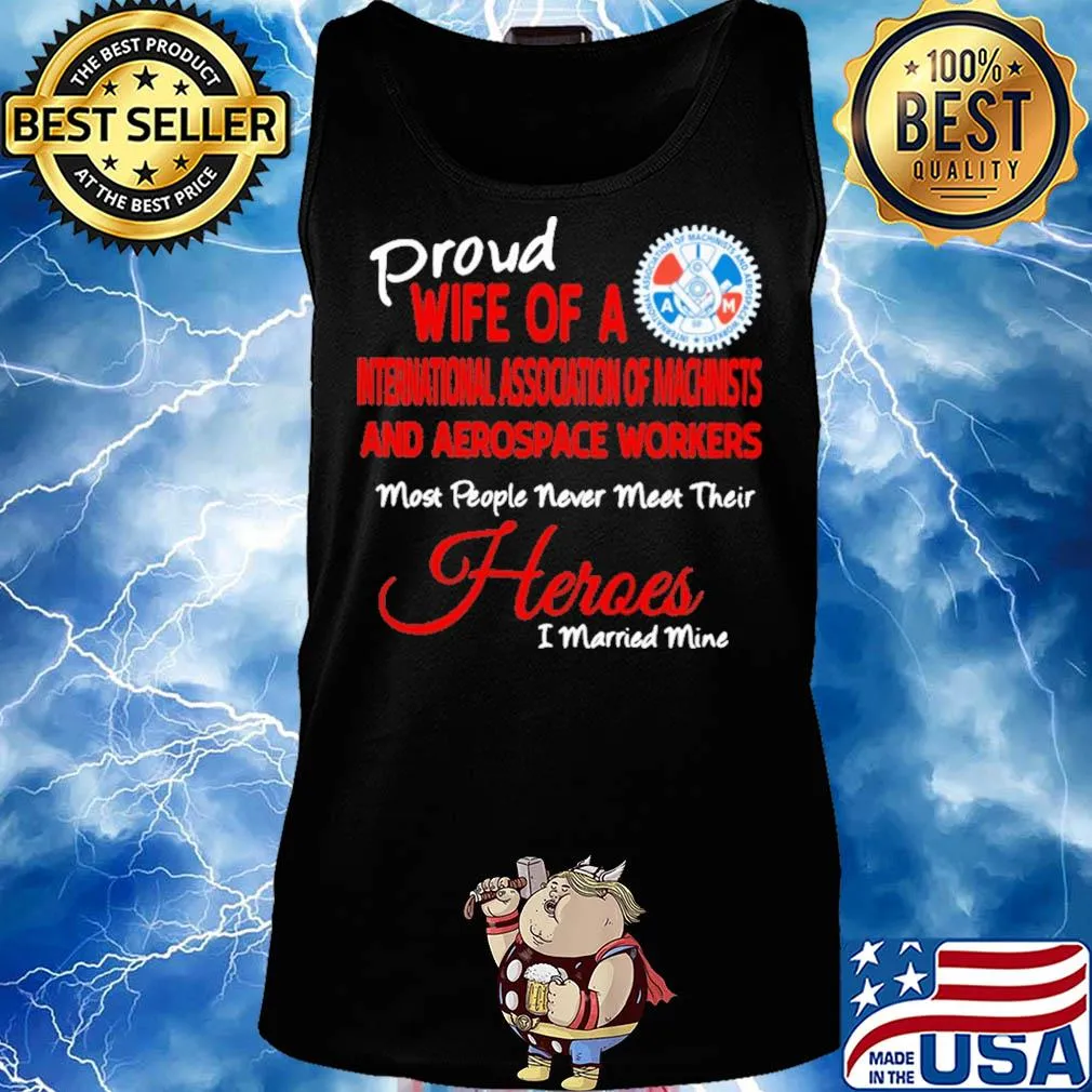Proud wife of a international association of machinists and aerospace workers most people never meet their heroes s Tank top