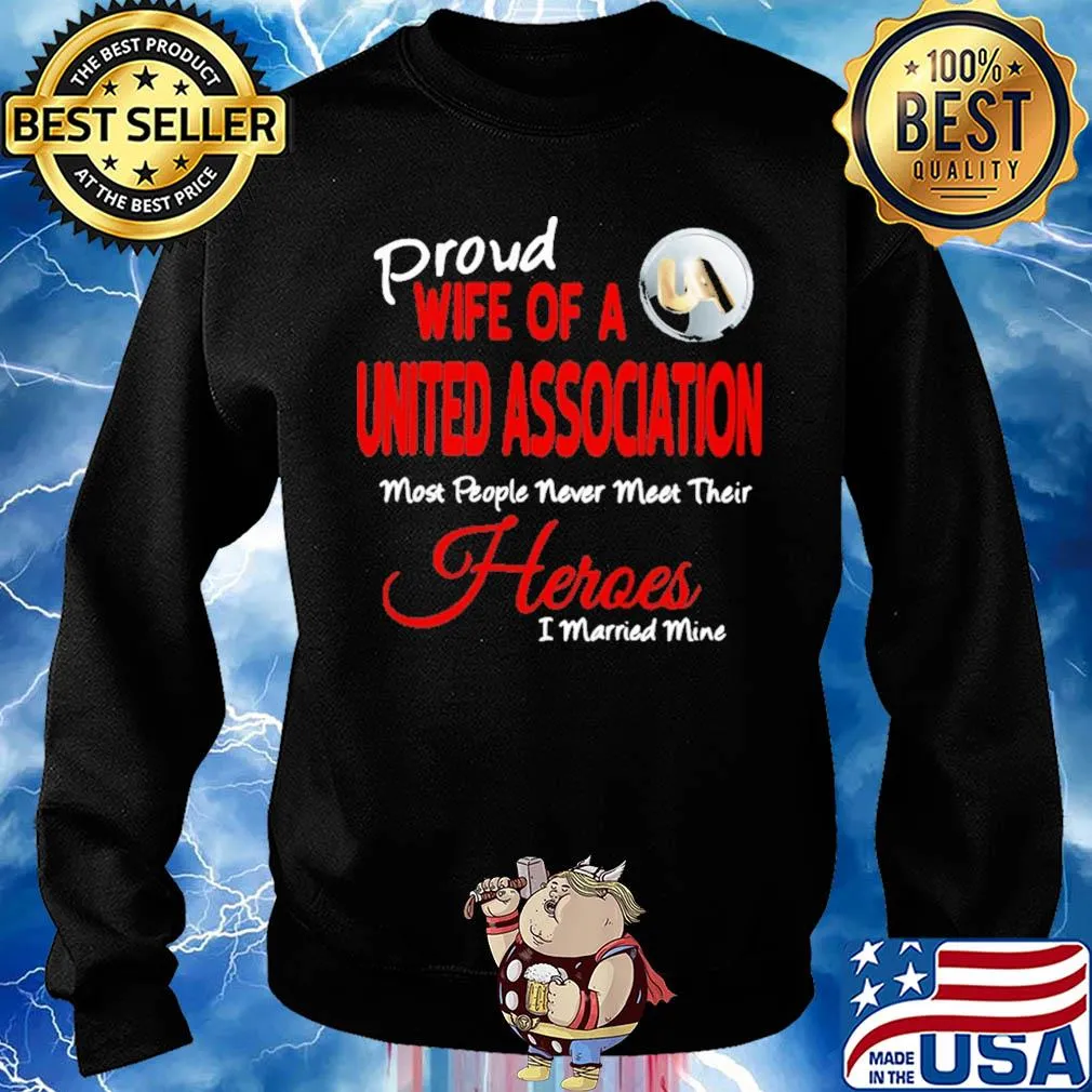 Proud wife of a united association most people never meet their heroes i married mine s Sweater