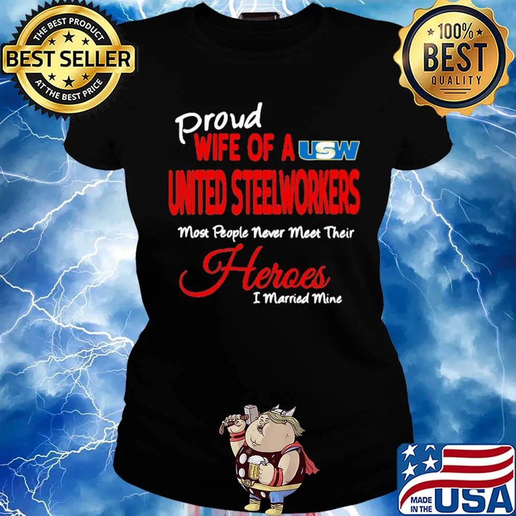 Proud wife of a united steelworkers most people never meet their heroes i married mine s Ladies tee