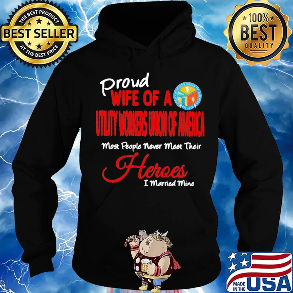 Proud wife of a utility workers union of america most people never meet their heroes i married mine s Hoodie