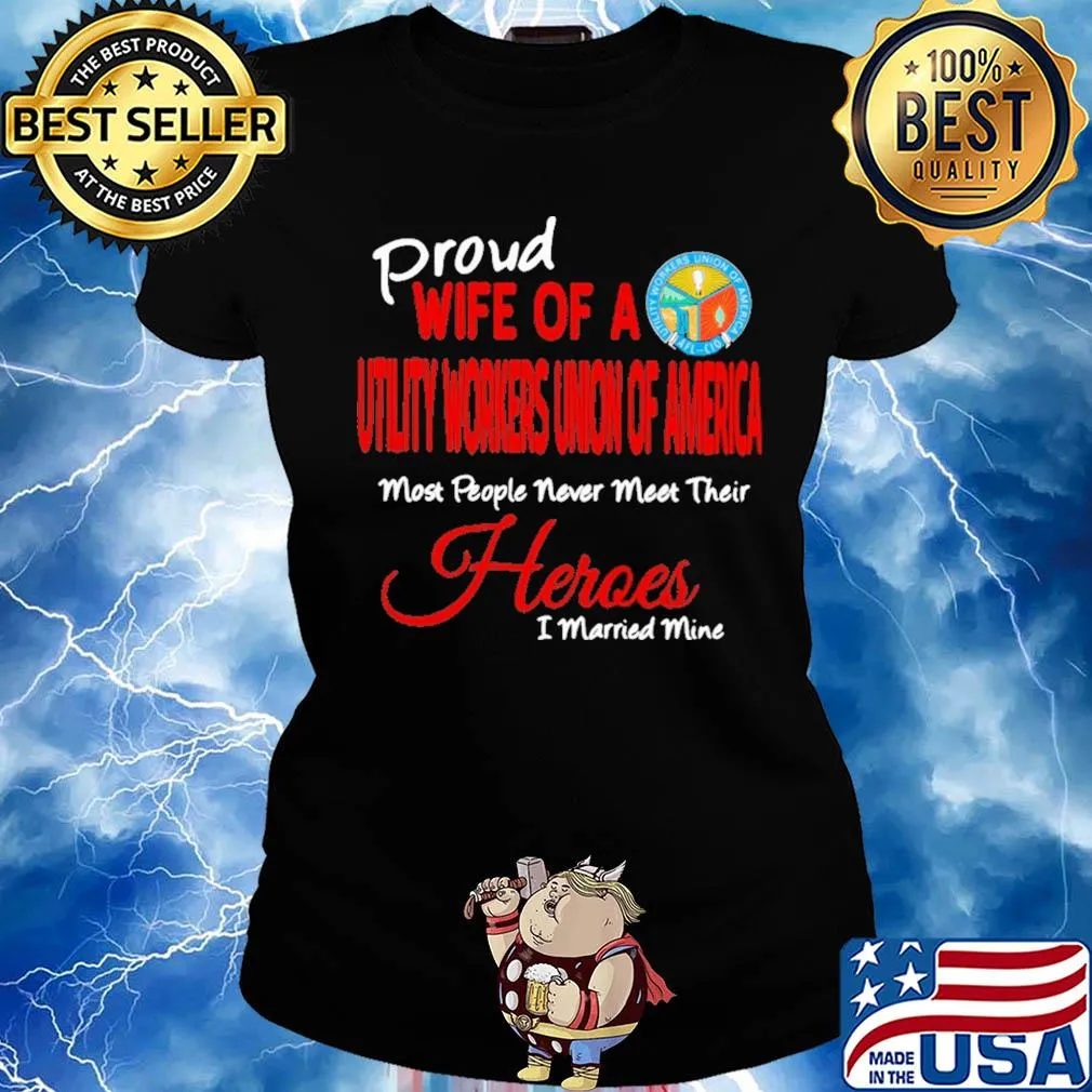 Proud wife of a utility workers union of america most people never meet their heroes i married mine s Ladies tee