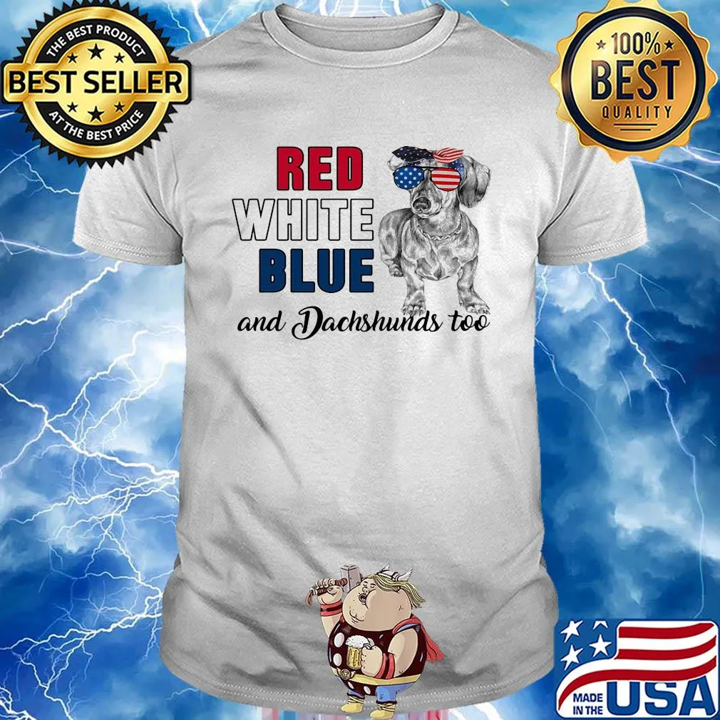 Red white blue and Dachshunds too american flag veteran shirt
