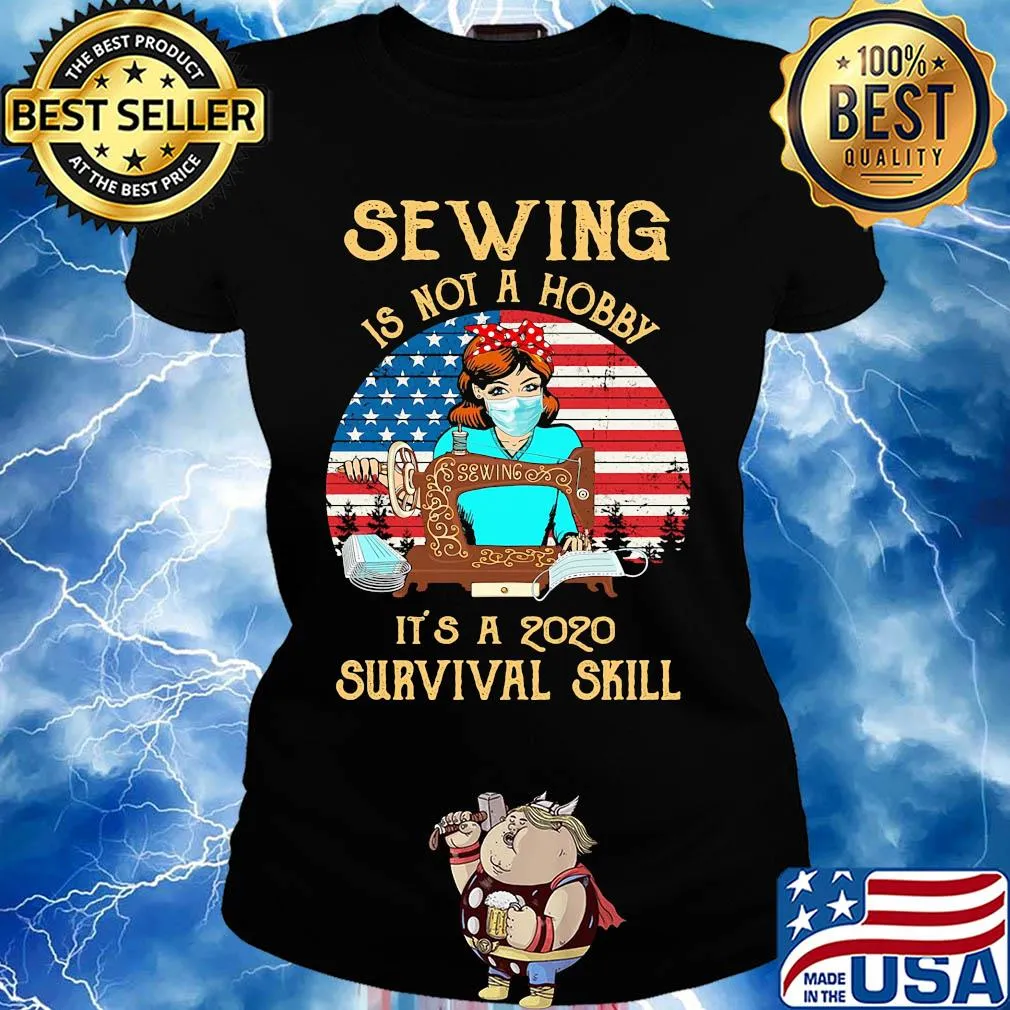 Sewing is not a hobby it’s a 2020 survival skill american flag vintage s Ladies tee