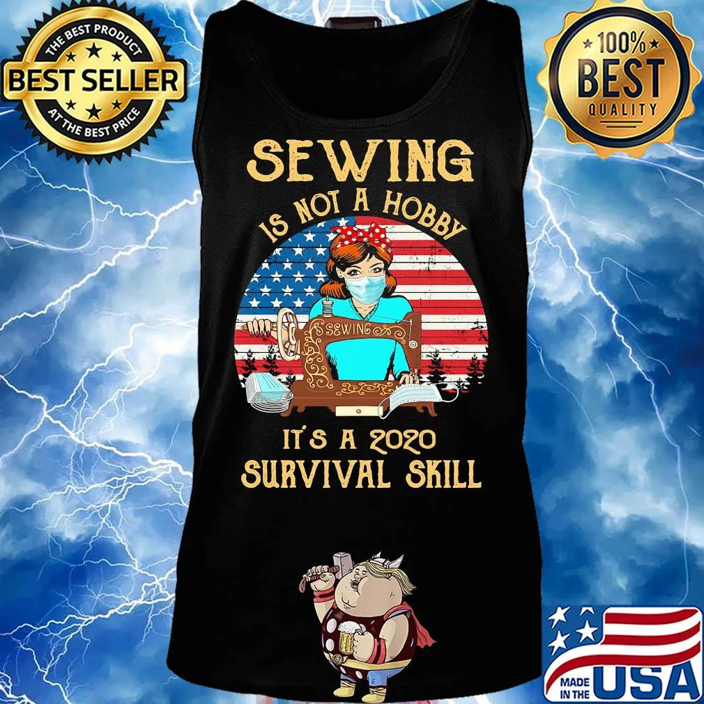 Sewing is not a hobby it’s a 2020 survival skill american flag vintage s Tank top